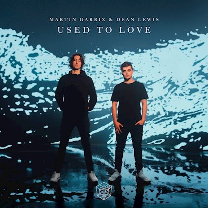 Martin Garrix x Dean Lewis – Used To Love