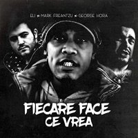 ELI x Mark Freantzu x George Hora - Fiecare Face Ce Vrea