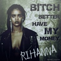 Ton de apel: Rihanna - Bitch Better Have My Money (Remix)