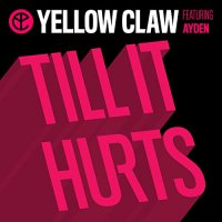 Yellow Claw, Ayden - Till It Hurt