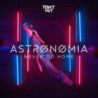 Ton de apel: Tony Igy - Astronomia (Never Go Home)