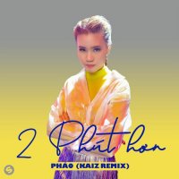 Ton de apel: Phao x Kaiz - 2 Phut Hon (Zan & Better Remix)