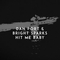Dan Port x Bright Sparks - Hit Me Baby
