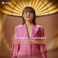 Alexandra Ungureanu - Vreau sa te uit
